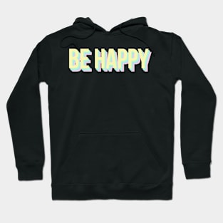 Be Happy Hoodie